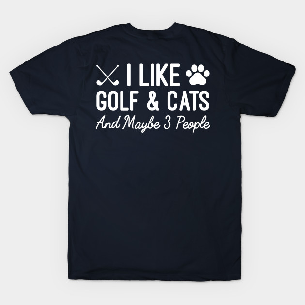 I Like Golf And Cats And Maybe 3 People, Golf & Cats Lovers Sarcastic Gift by Justbeperfect
